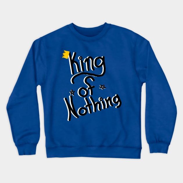 King of Nothing(Black/White) Crewneck Sweatshirt by The_WaffleManiak